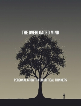 Paperback The Overloaded Mind: Personal Growth For Critical Thinkers Book