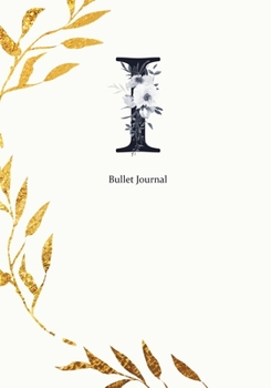Bullet Journal: Dot Grid Journal Notebook Elegant Gold Wreath And  Black Letter I with Gray Florals Cover (7"x10")