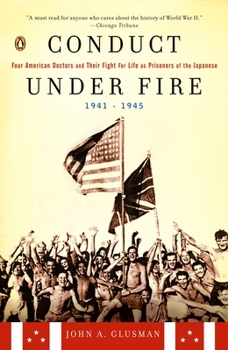 Paperback Conduct Under Fire: Four American Doctors and Their Fight for Life as Prisoners of the Japanese, 1941-1945 Book