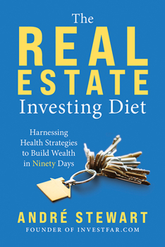 Hardcover The Real Estate Investing Diet: Harnessing Health Strategies to Build Wealth in Ninety Days Book