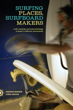 Paperback Surfing Places, Surfboard Makers: Craft, Creativity, and Cultural Heritage in Hawai'i, California, and Australia Book