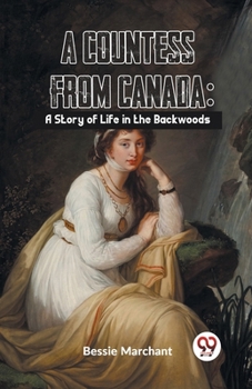 Paperback A Countess From Canada: A Story Of Life In The Backwoods Book