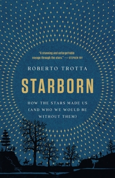 Hardcover Starborn: How the Stars Made Us (and Who We Would Be Without Them) Book