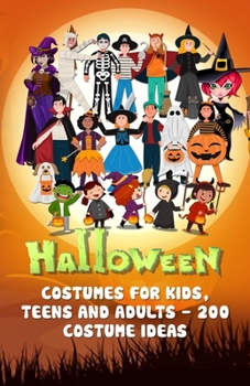 Paperback Halloween Costumes for Kids, Teens, and Adults - 200 Costume Ideas: Get the best costume for Halloween by the 200 costume from our collection. Hallowe Book