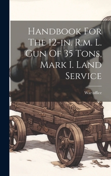 Hardcover Handbook For The 12-in. R.m. L. Gun Of 35 Tons, Mark I. Land Service Book