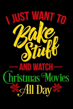 Paperback I Just Want To Bake Stuff And Watch Christmas Movies All Day: Christmas Journal & Planner - Lined Writing Notebook Organizer for Christmas Lists, Plan Book