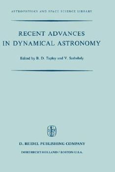 Hardcover Recent Advances in Dynamical Astronomy: Proceedings of the NATO Advanced Study Institute in Dynamical Astronomy Held in Cortina d'Ampezzo, Italy, Augu Book