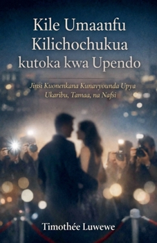 Kile Umaarufu Kilichochukua kutoka kwa Upendo (Mapenzi Na Kuvunjika Kwa Mahusiano) (Swahili Edition)