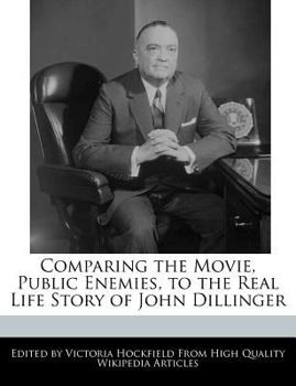 Paperback Comparing the Movie, Public Enemies, to the Real Life Story of John Dillinger Book