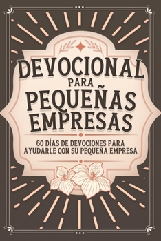 Paperback Devocional para pequeñas empresas: 60 días de devociones para ayudarle con su pequeña empresa [Spanish] Book