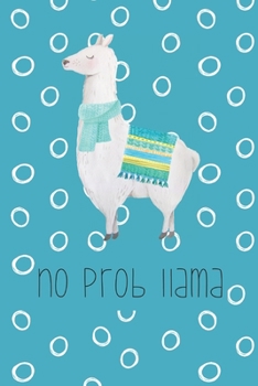 Paperback No prob llama: Funny Notebook - Journal - Diary for Llama Lovers or Lovers of Puns, with 100 lined pages to write in Book