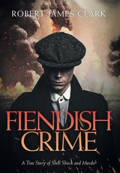 Hardcover Fiendish Crime: A True Story of Shell Shock and Murder Book