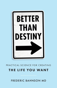 Paperback Better Than Destiny: Practical Science for Creating the Life You Want Book