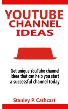 Paperback Youtube Channel Ideas: Get unique YouTube channel ideas that can help you start a successful channel today Book