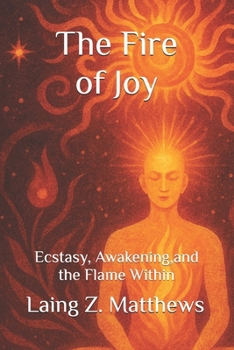 Paperback The Fire of Joy: Ecstasy, Awakening, and the Flame Within Book