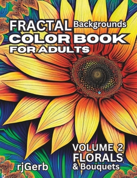 Paperback Fractal Backgrounds Colorbook For Adults Vol Two: Florals and Bouquets Book