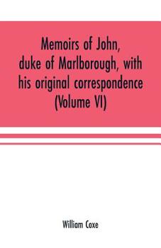 Paperback Memoirs of John, duke of Marlborough, with his original correspondence: collected from the family records at Blenheim, and other authentic sources; il Book