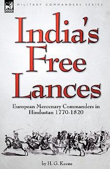 Hardcover India's Free Lances: European Mercenary Commanders in Hindustan 1770-1820 Book