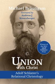 Paperback Union with Christ: Adolf Schlatter's Relational Christology Book