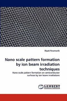 Paperback Nano scale pattern formation by ion beam irradiation techniques Book