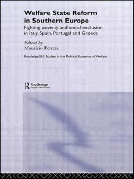 Paperback Welfare State Reform in Southern Europe: Fighting Poverty and Social Exclusion in Greece, Italy, Spain and Portugal Book