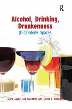 Paperback Alcohol, Drinking, Drunkenness: (Dis)Orderly Spaces Book