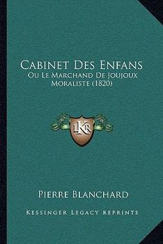 Paperback Cabinet Des Enfans: Ou Le Marchand De Joujoux Moraliste (1820) [French] Book