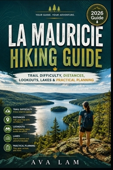 Paperback La Mauricie Hiking Guide: Trail Difficulty, Distances, Lookouts, Lakes & Practical Planning Book