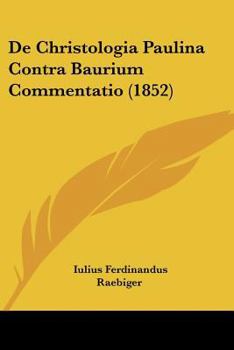 Paperback De Christologia Paulina Contra Baurium Commentatio (1852) [Latin] Book