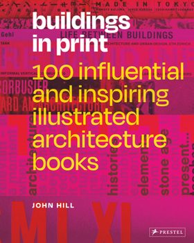 Hardcover Buildings in Print: 100 Influential & Inspiring Illustrated Architecture Books Book