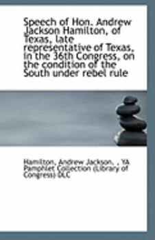 Paperback Speech of Hon. Andrew Jackson Hamilton, of Texas, Late Representative of Texas, in the 36th Congress Book