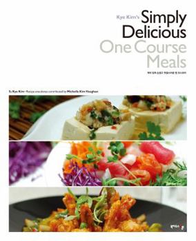Hardcover Kye Kim’s Simply Delicious One Course Meals: Easy to Make Home Cooked Korean, Chinese, Japanese, Vietnamese and Thai Recipes (?? ?? ??? ????? ? ????) Book