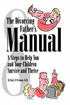 Paperback The Divorcing Father's Manual: 8 Steps to Help You and Your Children Survive and Thrive Book