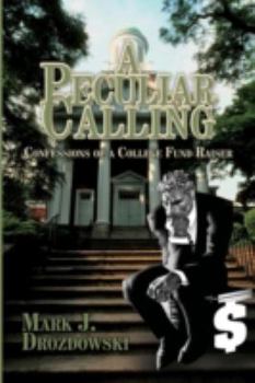 Paperback A Peculiar Calling: Confessions of a College Fund Raiser Book