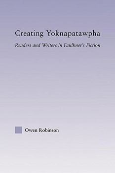 Paperback Creating Yoknapatawpha: Readers and Writers in Faulkner's Fiction Book