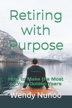 Paperback Retiring with Purpose: How to Make the Most of Your Golden Years Book
