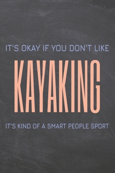 Paperback It's Okay if you don't like Kayaking: Kayaking Notebook, Planner or Journal - Size 6 x 9 - 110 Dot Grid Pages - Office Equipment, Supplies, Gear - Fun Book