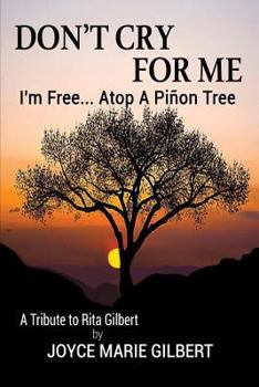 Paperback Don't Cry For Me: I'm Free...Atop a Pinon Tree Book