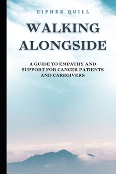 Paperback Walking Alongside: A Guide to Empathy and Support for Cancer Patients and Caregivers Book
