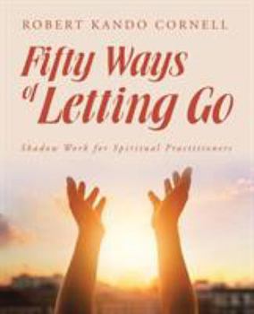 Paperback Fifty Ways of Letting Go: Shadow Work for Spiritual Practitioners Book