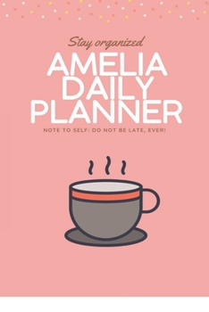 Paperback Amelia DAILY PLANNER: stay, organized, do not be late, ever! Beautiful Daily Planner / Notebook personalized for Amelia in Soft Pink Color: Book