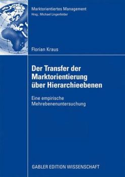 Paperback Der Transfer Der Marktorientierung Über Hierarchieebenen: Eine Empirische Mehrebenenuntersuchung [German] Book