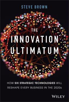 Hardcover The Innovation Ultimatum: How Six Strategic Technologies Will Reshape Every Business in the 2020s Book