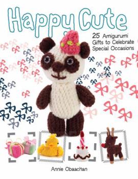 Paperback Happy Cute: 25 Amigurumi Gifts to Celebrate Special Occasions Book