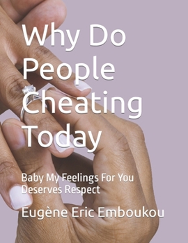 Paperback Why Do People Cheating Today: Baby My Feelings For You Deserves Respect Book