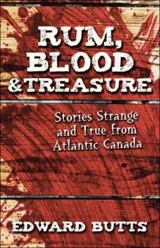 Paperback Rum, Blood & Treasure: Stories Strange and True from Atlantic Canada Book