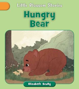 Hungry Bear (Little Blossom Stories)