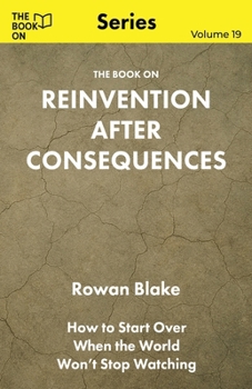 Paperback The Book On Reinvention After Consequences: How to Start Over When the World Won't Stop Watching Book