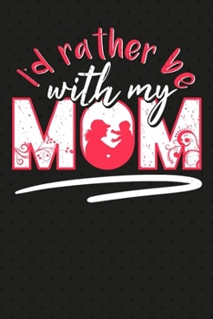 Paperback I'd Rather Be With My Mom: Notebook Journal And Kids Planner For School Book