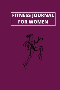 Fitness Journal For Women: Diet, Fitness and Workout Journal For Women, Daily Diet, Food And Exercise Planner, Perfect Tracker For Weight Loss & Diet!!!